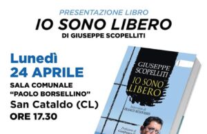 SAN CATALDO, VERRÀ PRESENTATO DOMANI IL LIBRO DI GIUSEPPE SCOPELLITI “IO SONO LIBERO” Verrà presentato domani il libro