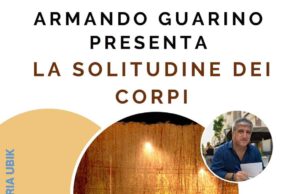 A NAPOLI SI PRESENTA “LA SOLITUDINE DEI CORPI” DI ARMANDO GUARINO “La solitudine dei corpi”