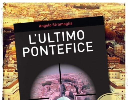 ANGELO STRAMAGLIA E IL SUO BEST SELLER “L’ULTIMO PONTEFICE” “L’Ultimo Pontefice”