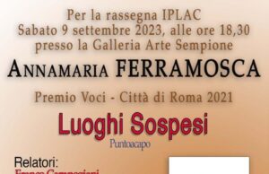 “LUOGHI SOSPESI” DI ANNAMARIA FERRAMOSCA A ROMA Annamaria Ferramosca