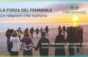 ROMA, 8 MARZO ALL’INSEGNA DE “LA FORZA DEL FEMMINILE. LE RELAZIONI CHE NUTRONO” relazioni